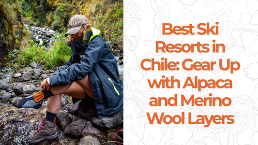 Best Ski Resorts in Chile: Gear Up with Alpaca and Merino Wool Layers