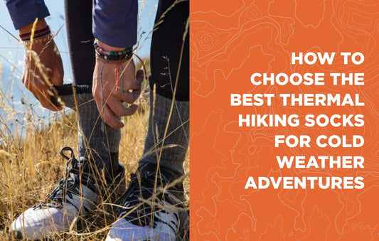 How to Choose the Best Thermal Hiking Socks for Cold Weather Adventures